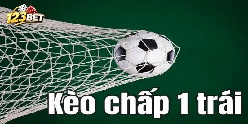 Tìm hiểu về Kèo Chấp 1 Trái là sao?